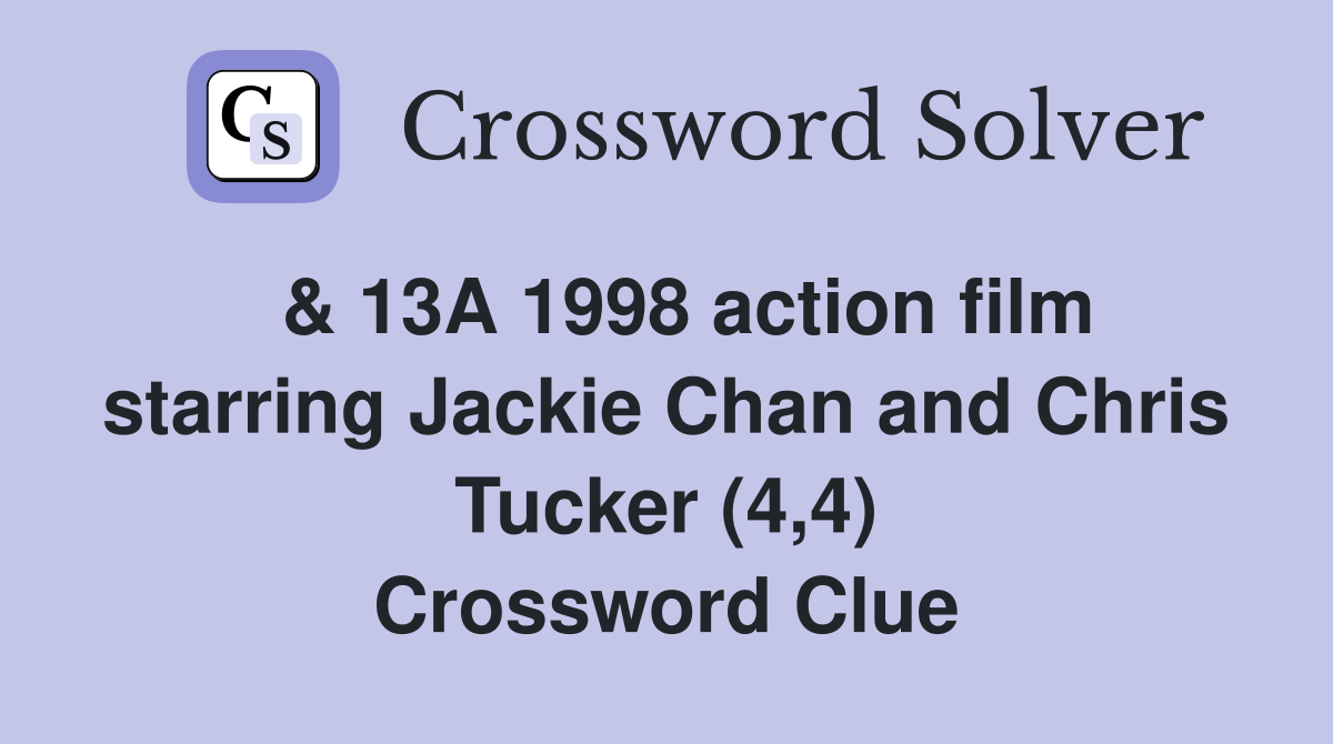 & 13A 1998 action film starring Jackie Chan and Chris Tucker (4,4) Crossword Clue