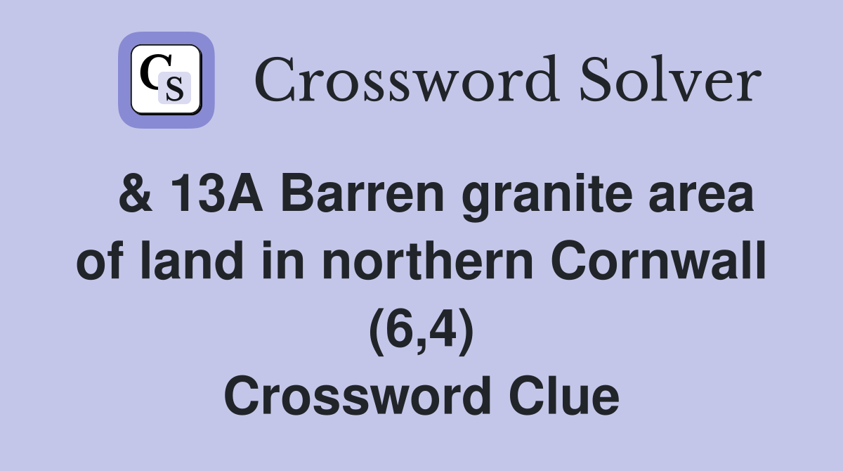  & 13A Barren granite area of land in northern Cornwall (6,4) Crossword Clue