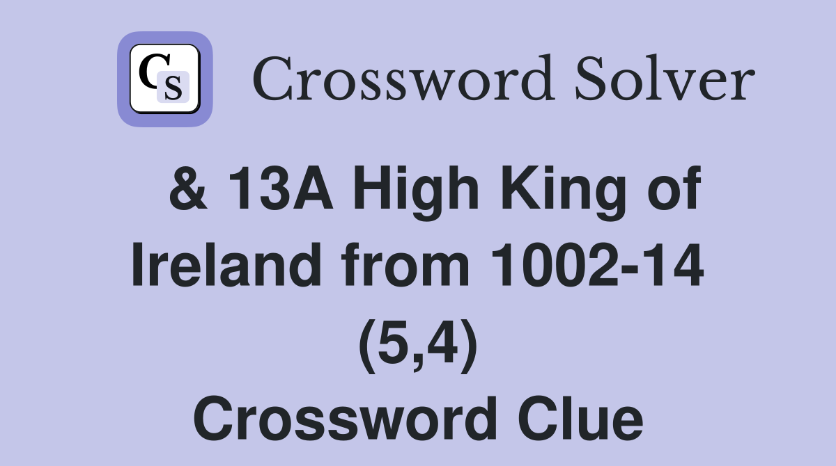  & 13A High King of Ireland from 1002-14 (5,4) Crossword Clue