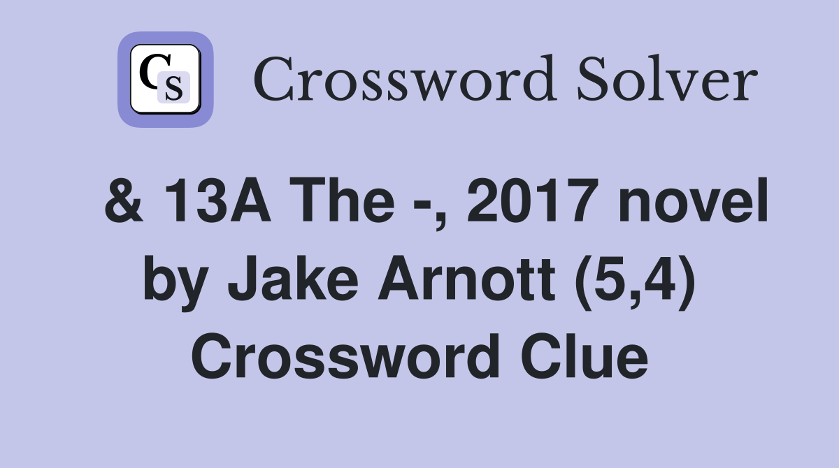  & 13A The -, 2017 novel by Jake Arnott (5,4) Crossword Clue