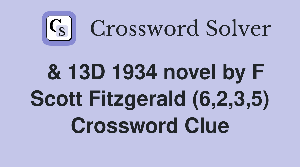  & 13D 1934 novel by F Scott Fitzgerald (6,2,3,5) Crossword Clue