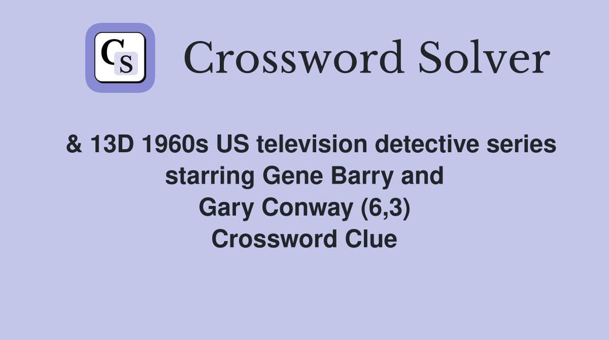  & 13D 1960s US television detective series starring Gene Barry and
                    Gary Conway (6,3) Crossword Clue