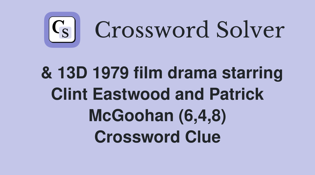  & 13D 1979 film drama starring Clint Eastwood and Patrick McGoohan (6,4,8) Crossword Clue