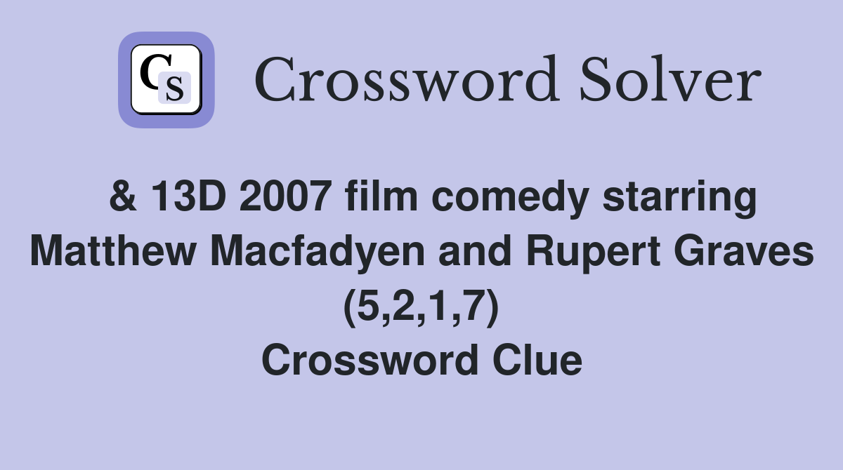  & 13D 2007 film comedy starring Matthew Macfadyen and Rupert Graves (5,2,1,7) Crossword Clue