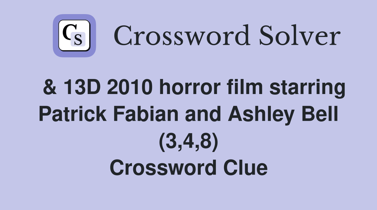  & 13D 2010 horror film starring Patrick Fabian and Ashley Bell (3,4,8) Crossword Clue