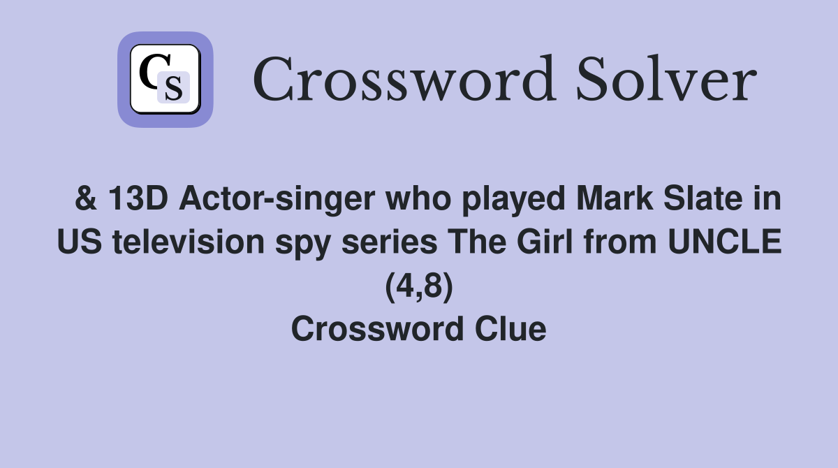  & 13D Actor-singer who played Mark Slate in US television spy series The Girl from UNCLE (4,8) Crossword Clue