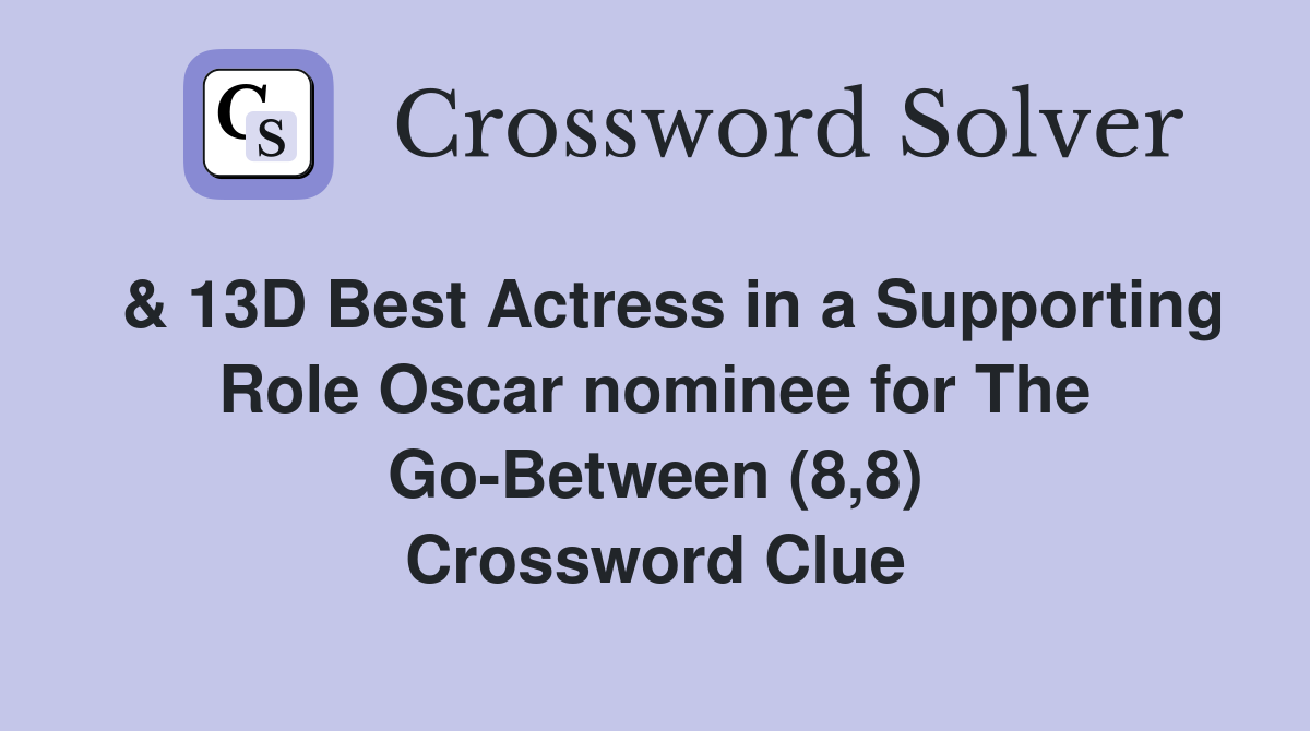  & 13D Best Actress in a Supporting Role Oscar nominee for The Go-Between (8,8) Crossword Clue