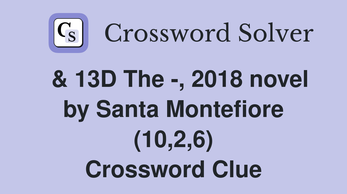  & 13D The -, 2018 novel by Santa Montefiore (10,2,6) Crossword Clue
