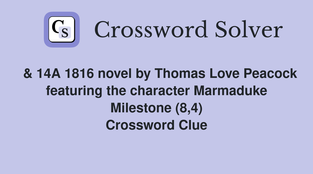  & 14A 1816 novel by Thomas Love Peacock featuring the character Marmaduke Milestone (8,4) Crossword Clue