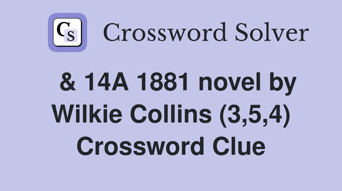  & 14A 1881 novel by Wilkie Collins (3,5,4) Crossword Clue