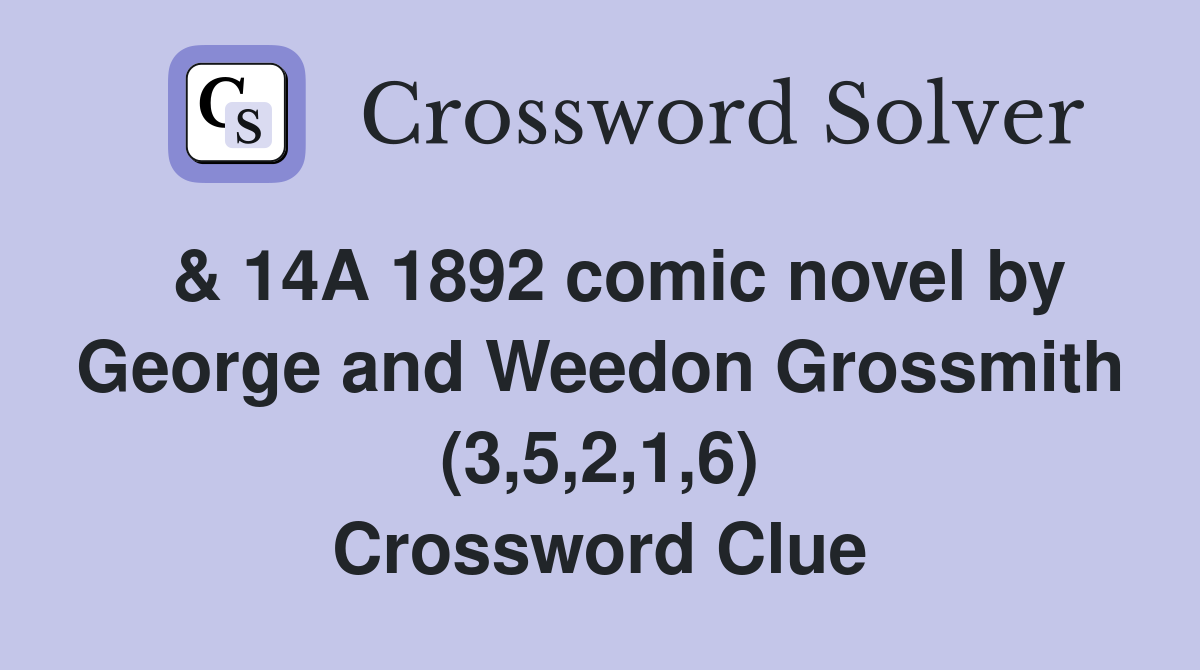  & 14A 1892 comic novel by George and Weedon Grossmith (3,5,2,1,6) Crossword Clue