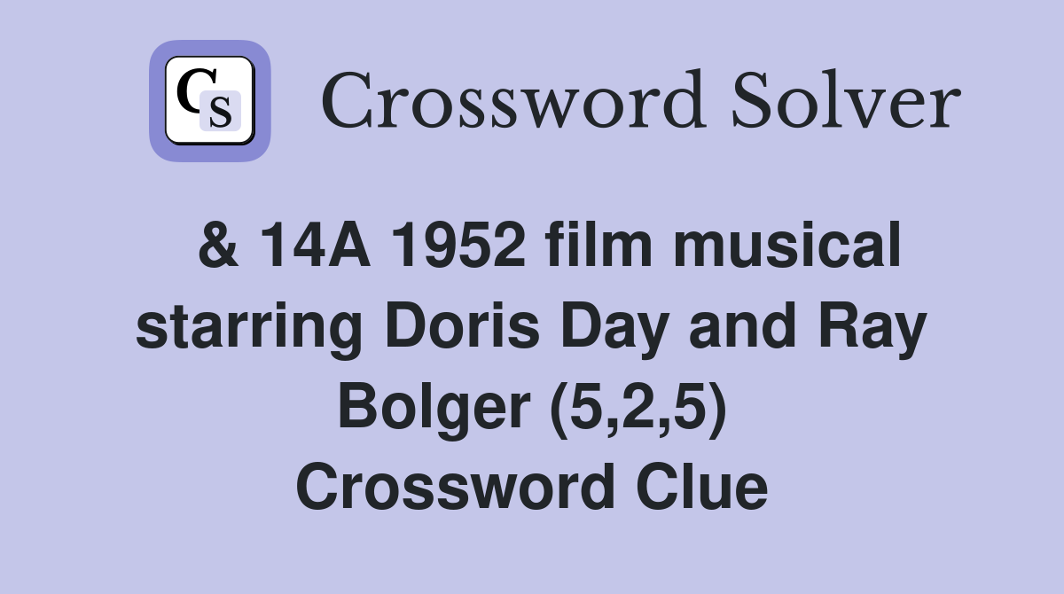  & 14A 1952 film musical starring Doris Day and Ray Bolger (5,2,5) Crossword Clue