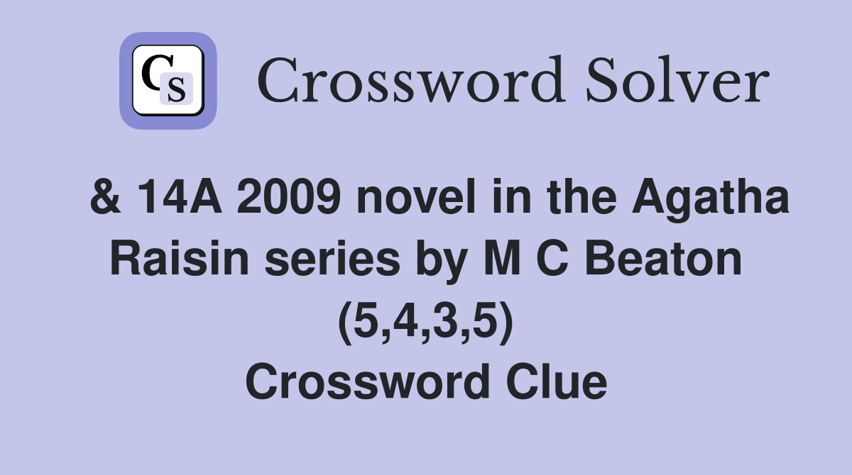  & 14A 2009 novel in the Agatha Raisin series by M C Beaton (5,4,3,5) Crossword Clue