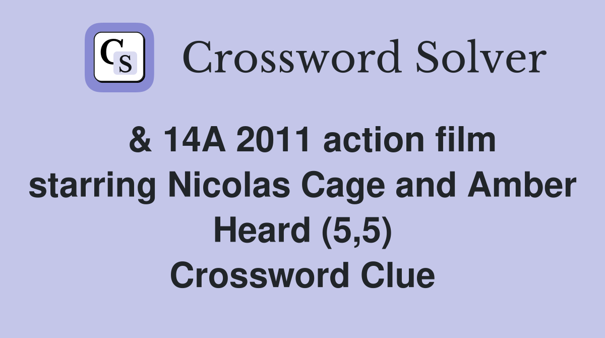 & 14A 2011 action film starring Nicolas Cage and Amber Heard (5,5) Crossword Clue