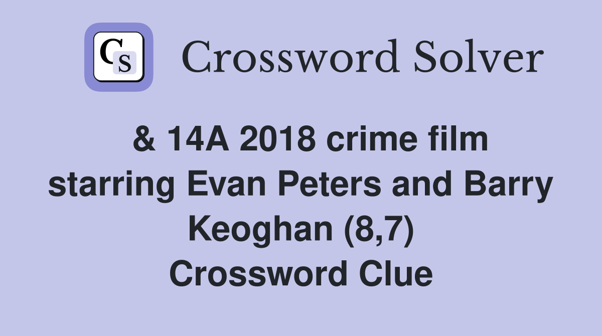  & 14A 2018 crime film starring Evan Peters and Barry Keoghan (8,7) Crossword Clue