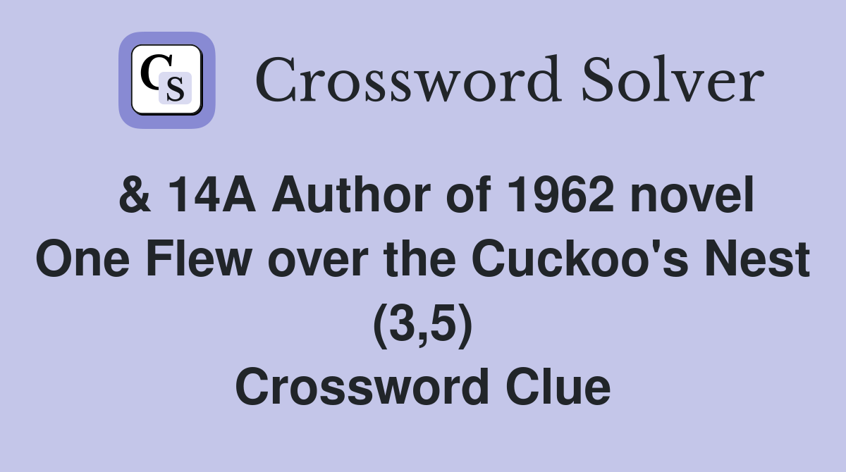 & 14A Author of 1962 novel One Flew over the Cuckoo's Nest (3,5) Crossword Clue