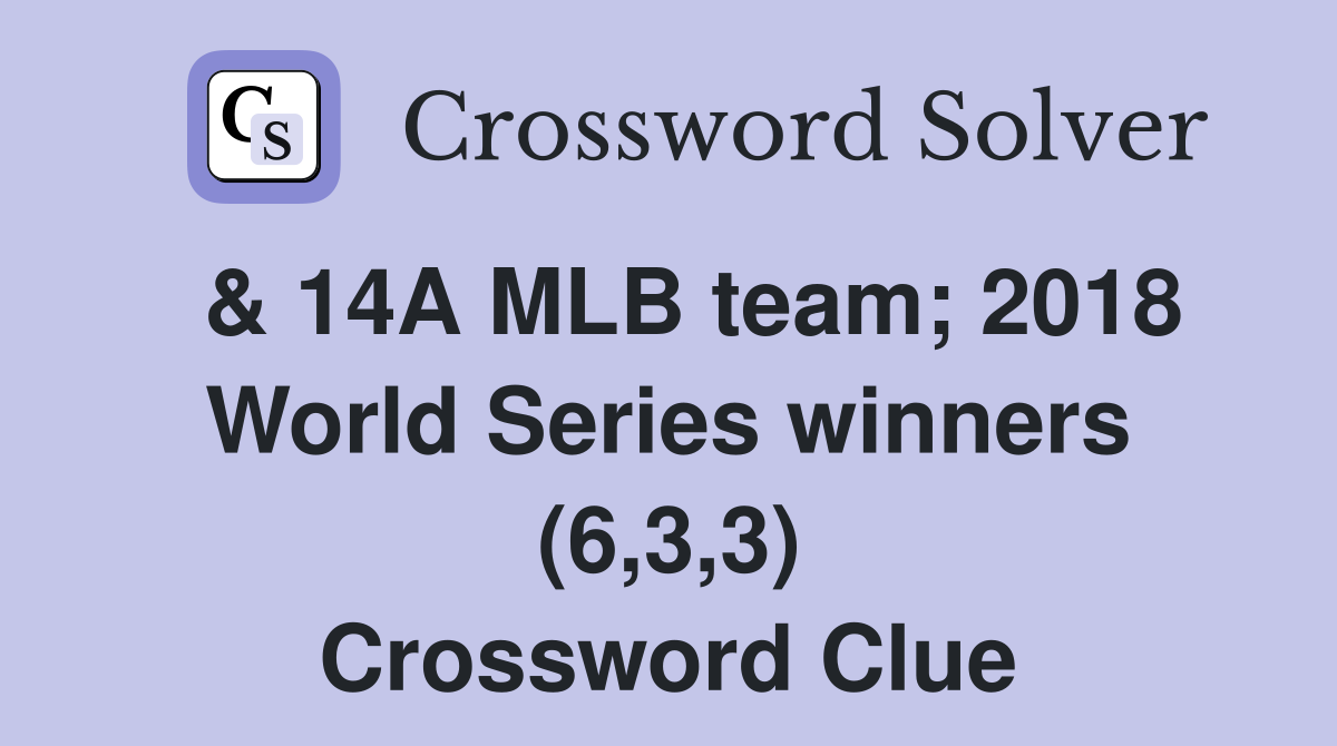  & 14A MLB team; 2018 World Series winners (6,3,3) Crossword Clue