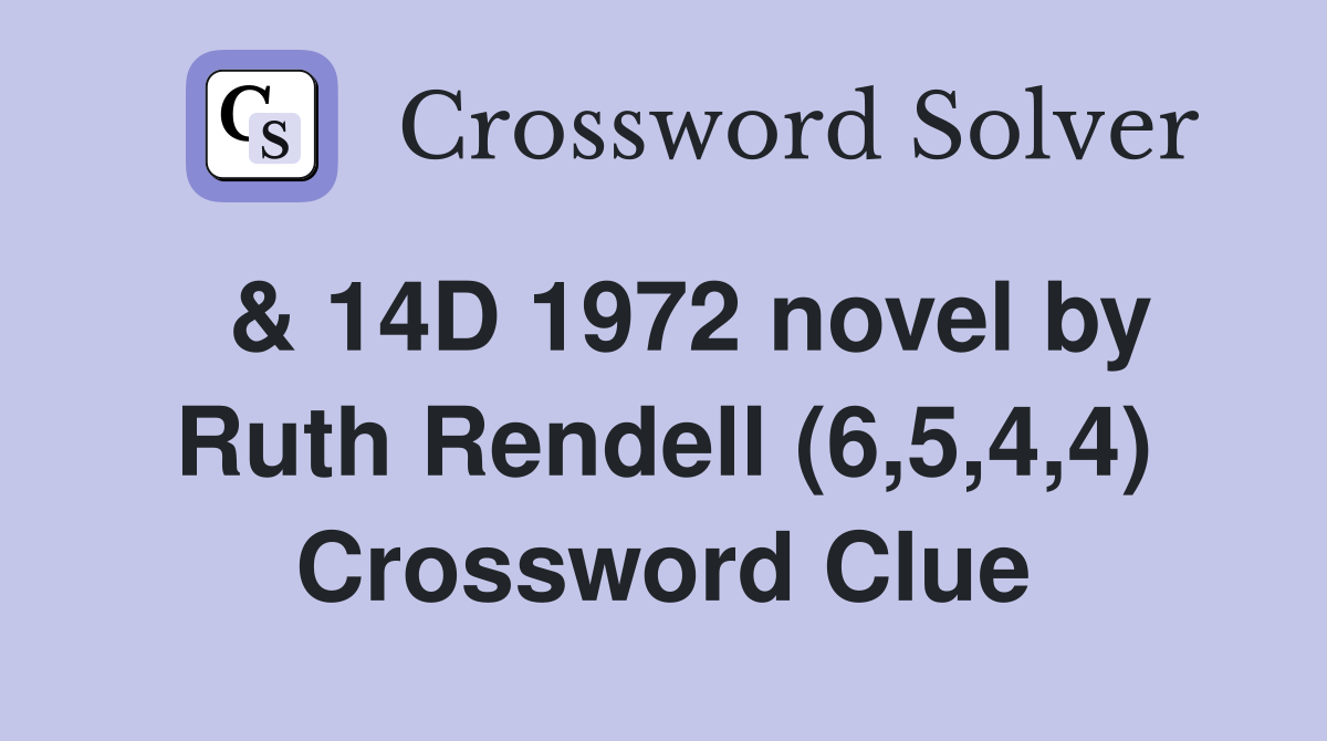  & 14D 1972 novel by Ruth Rendell (6,5,4,4) Crossword Clue