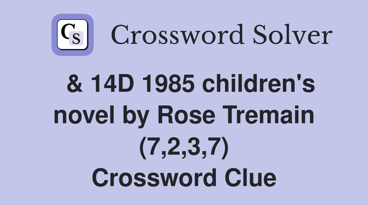  & 14D 1985 children's novel by Rose Tremain (7,2,3,7) Crossword Clue