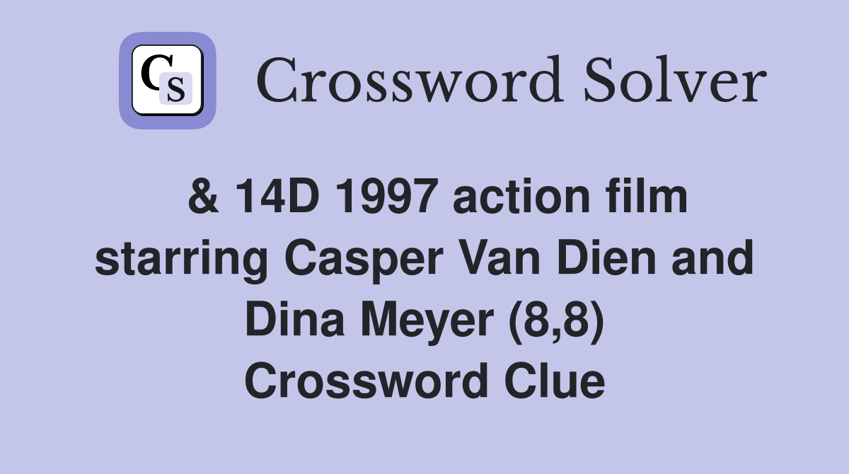  & 14D 1997 action film starring Casper Van Dien and Dina Meyer (8,8) Crossword Clue