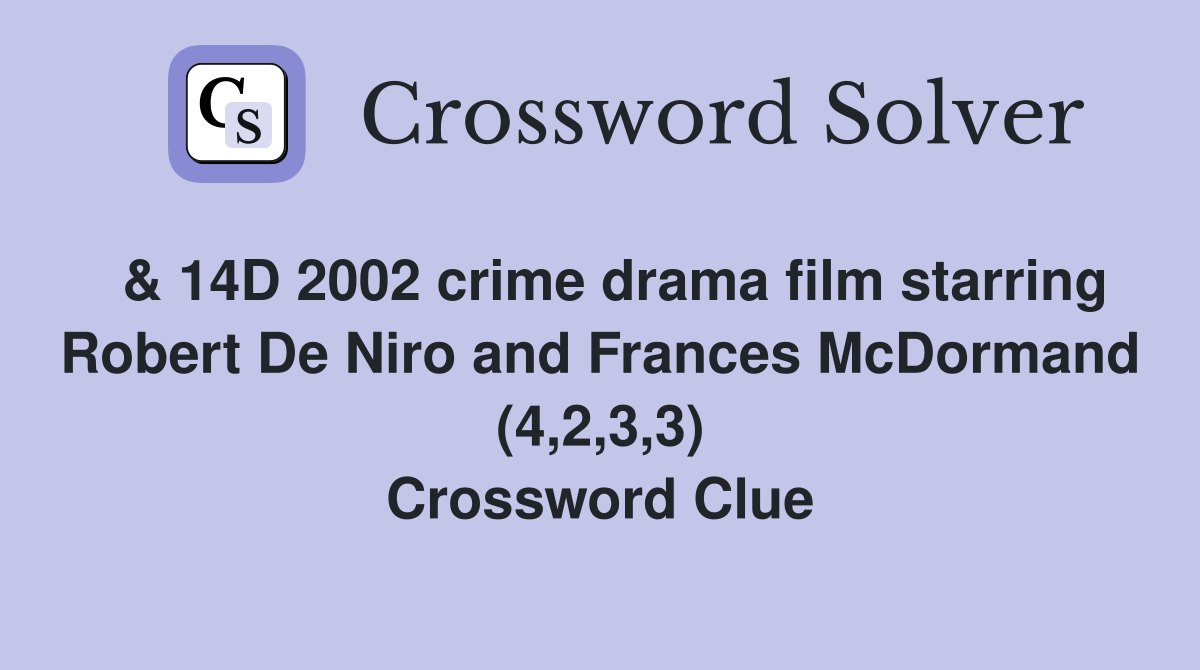  & 14D 2002 crime drama film starring Robert De Niro and Frances McDormand (4,2,3,3) Crossword Clue