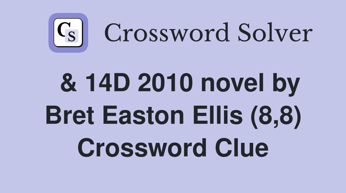  & 14D 2010 novel by Bret Easton Ellis (8,8) Crossword Clue