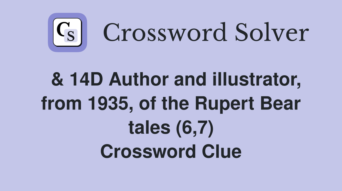 & 14D Author and illustrator, from 1935, of the Rupert Bear tales (6,7) Crossword Clue