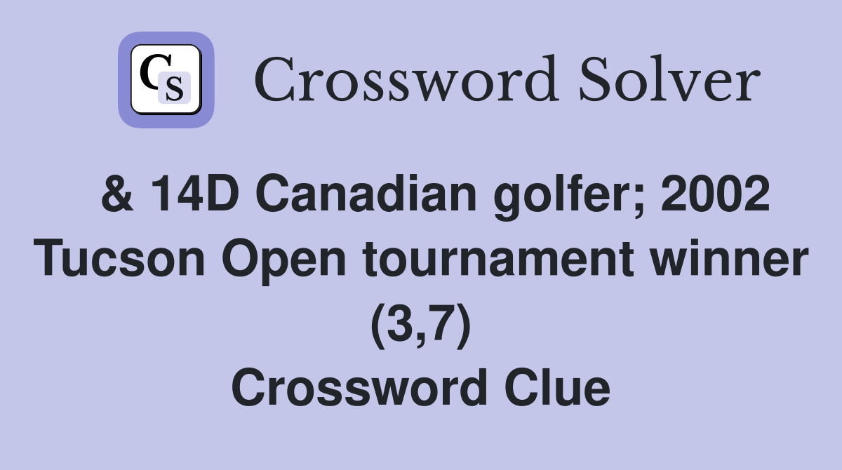  & 14D Canadian golfer; 2002 Tucson Open tournament winner (3,7) Crossword Clue