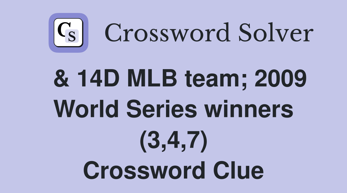  & 14D MLB team; 2009 World Series winners (3,4,7) Crossword Clue