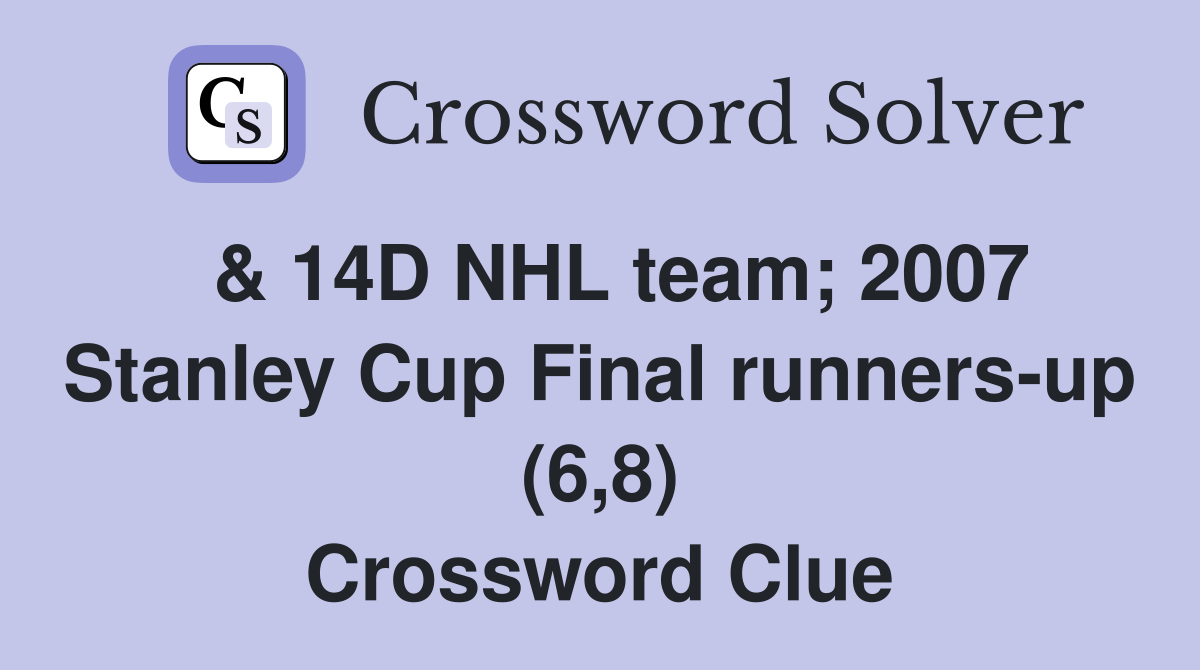  & 14D NHL team; 2007 Stanley Cup Final runners-up (6,8) Crossword Clue