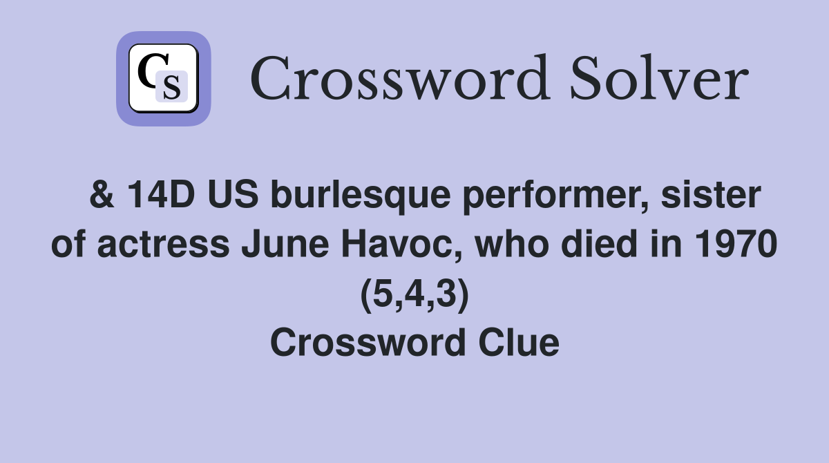  & 14D US burlesque performer, sister of actress June Havoc, who died in 1970 (5,4,3) Crossword Clue