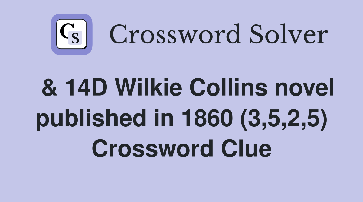  & 14D Wilkie Collins novel published in 1860 (3,5,2,5) Crossword Clue