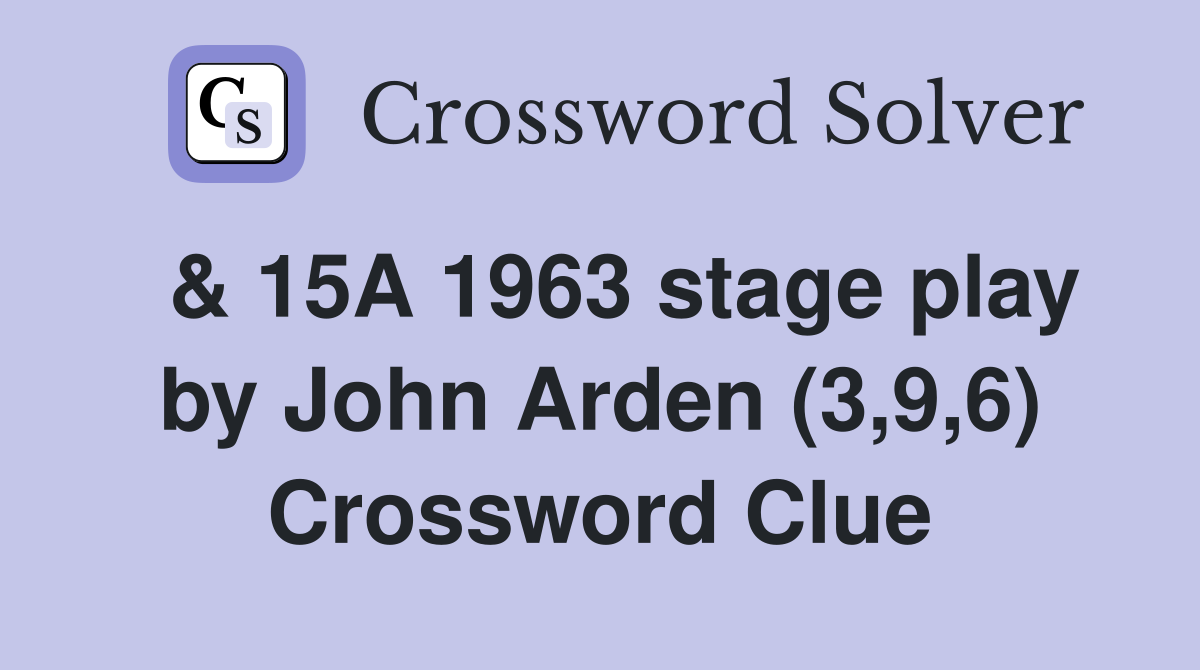  & 15A 1963 stage play by John Arden (3,9,6) Crossword Clue