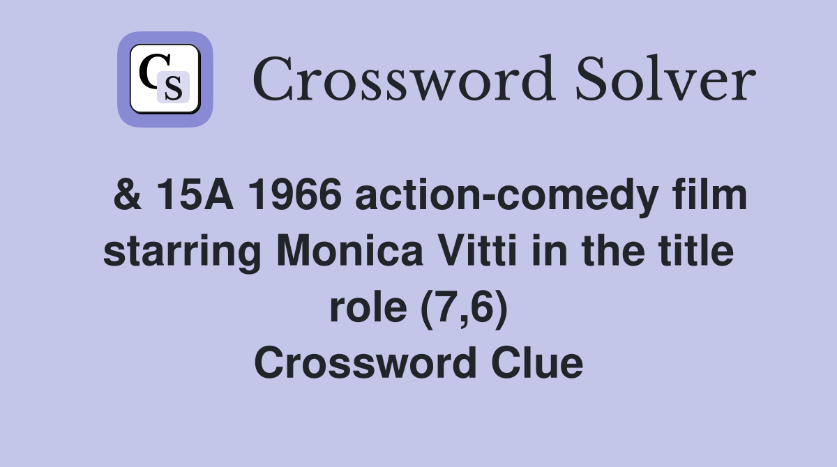  & 15A 1966 action-comedy film starring Monica Vitti in the title role (7,6) Crossword Clue