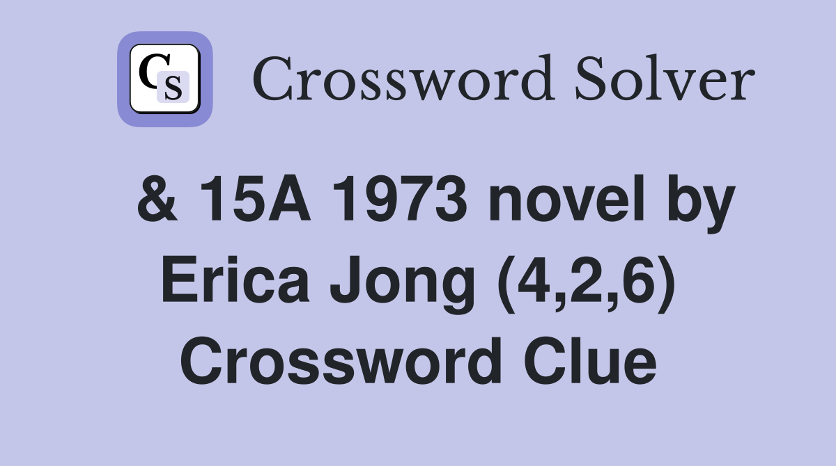  & 15A 1973 novel by Erica Jong (4,2,6) Crossword Clue