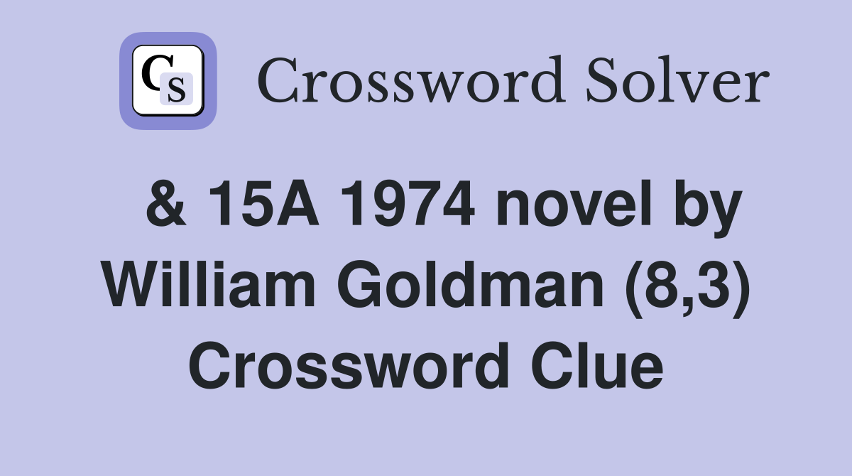  & 15A 1974 novel by William Goldman (8,3) Crossword Clue