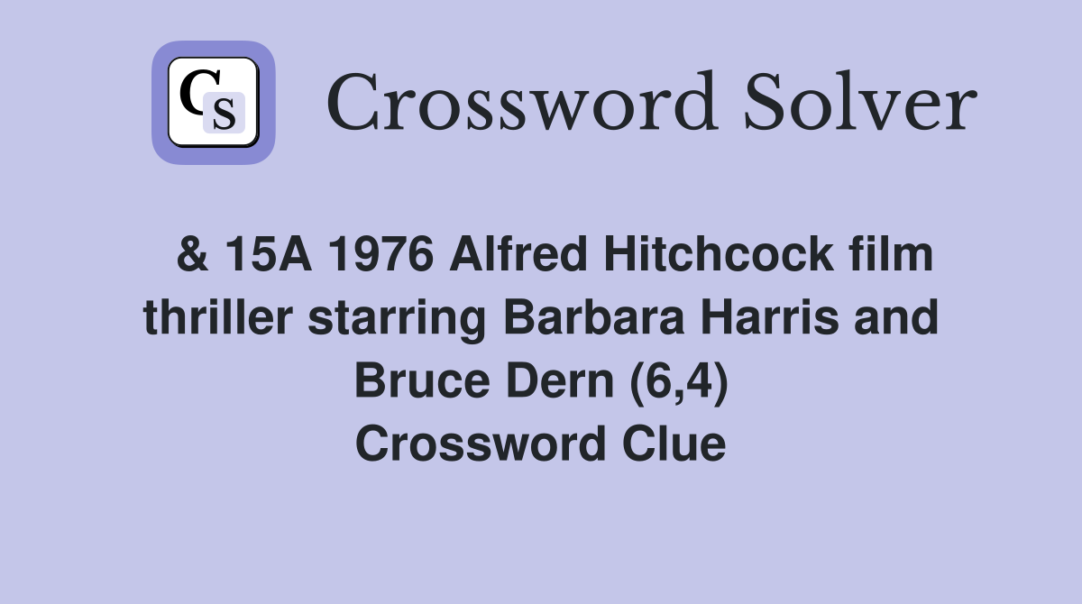  & 15A 1976 Alfred Hitchcock film thriller starring Barbara Harris and Bruce Dern (6,4) Crossword Clue