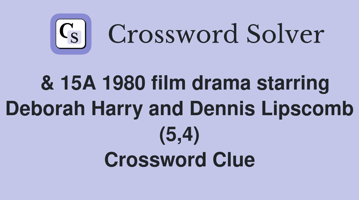  & 15A 1980 film drama starring Deborah Harry and Dennis Lipscomb (5,4) Crossword Clue