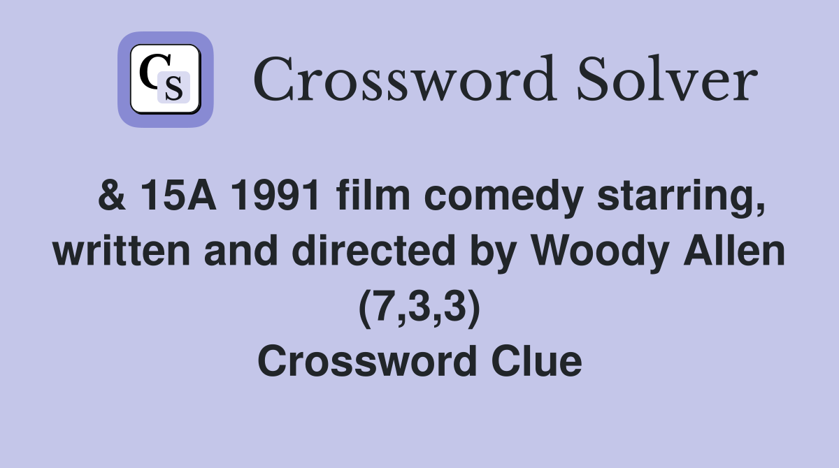  & 15A 1991 film comedy starring, written and directed by Woody Allen (7,3,3) Crossword Clue