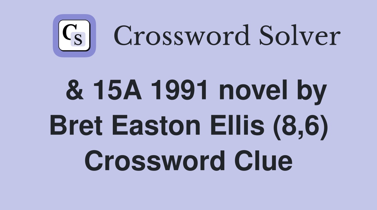  & 15A 1991 novel by Bret Easton Ellis (8,6) Crossword Clue