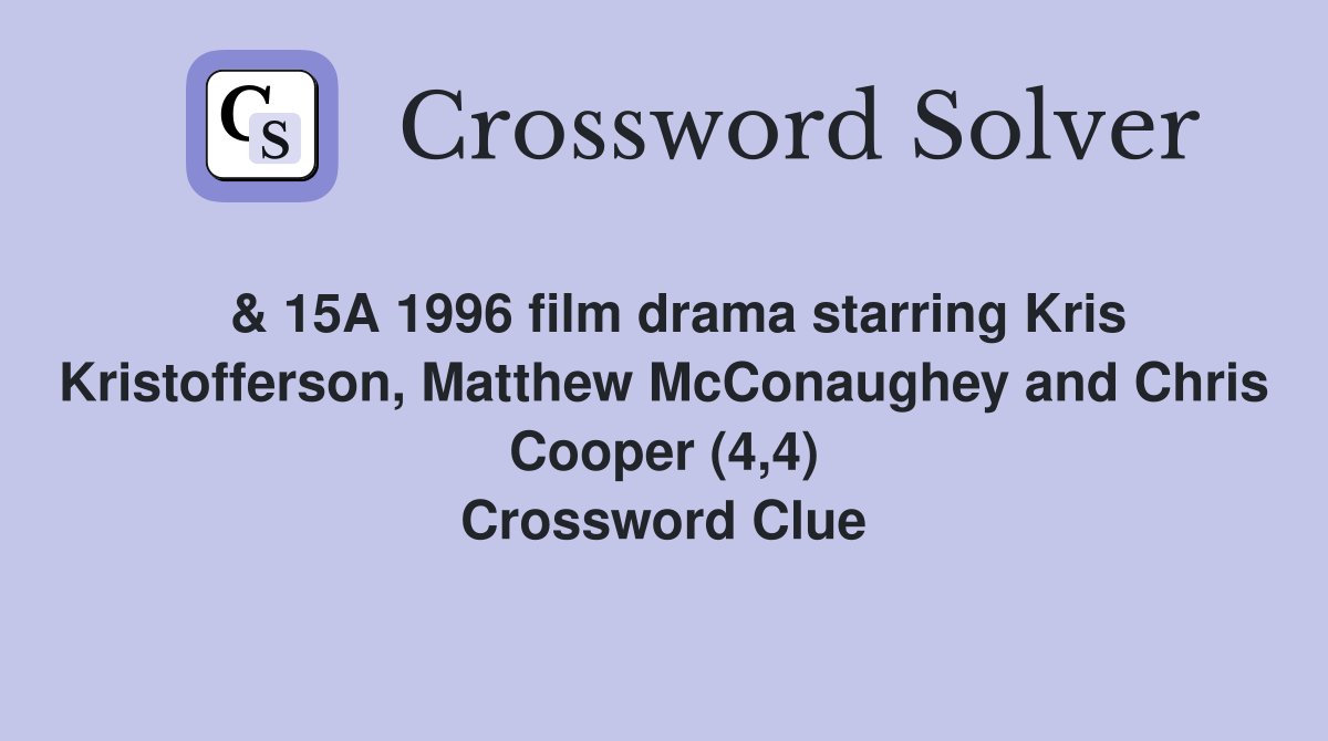  & 15A 1996 film drama starring Kris Kristofferson, Matthew McConaughey and Chris Cooper (4,4) Crossword Clue