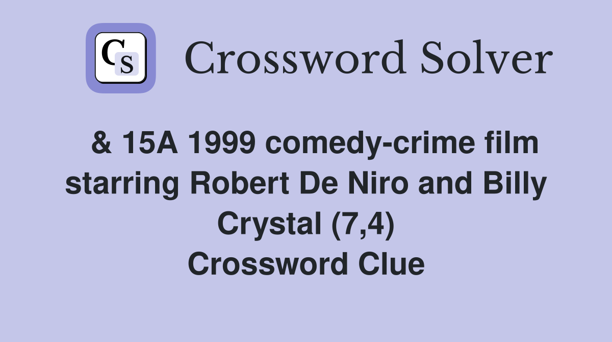  & 15A 1999 comedy-crime film starring Robert De Niro and Billy Crystal (7,4) Crossword Clue