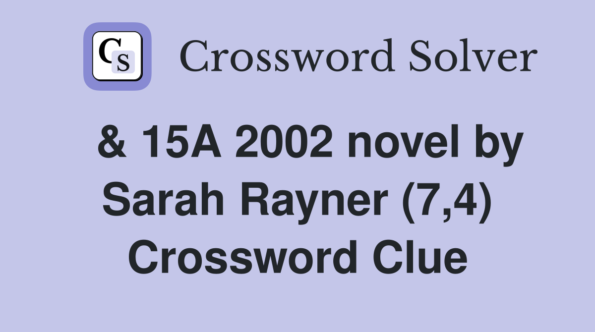  & 15A 2002 novel by Sarah Rayner (7,4) Crossword Clue
