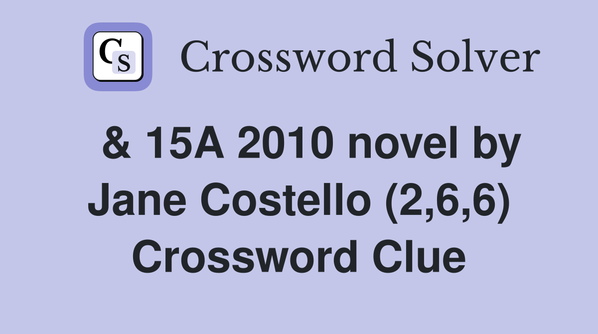 & 15A 2010 novel by Jane Costello (2,6,6) Crossword Clue