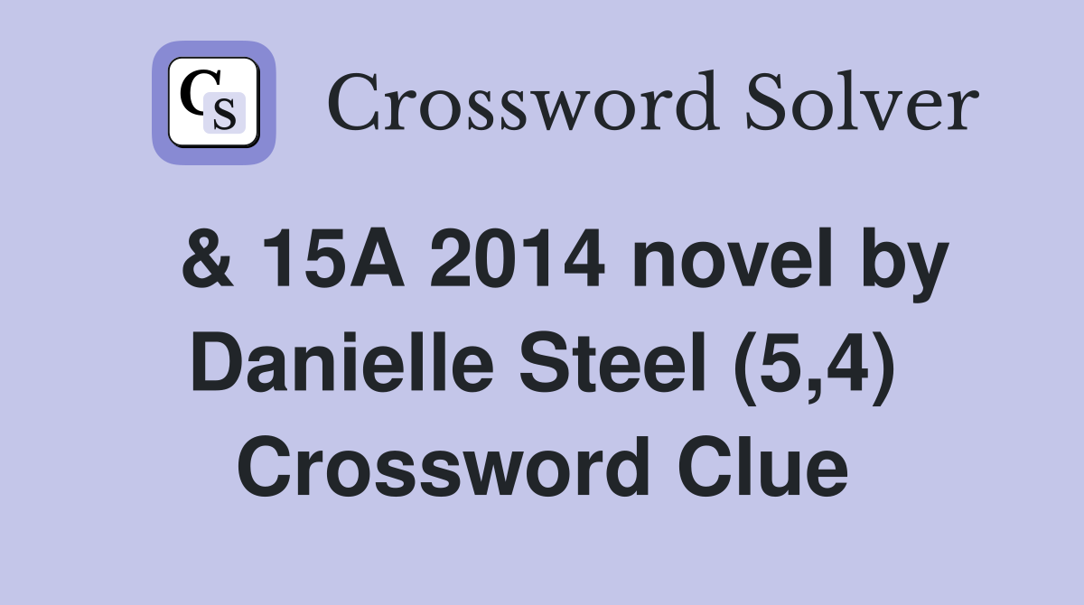  & 15A 2014 novel by Danielle Steel (5,4) Crossword Clue