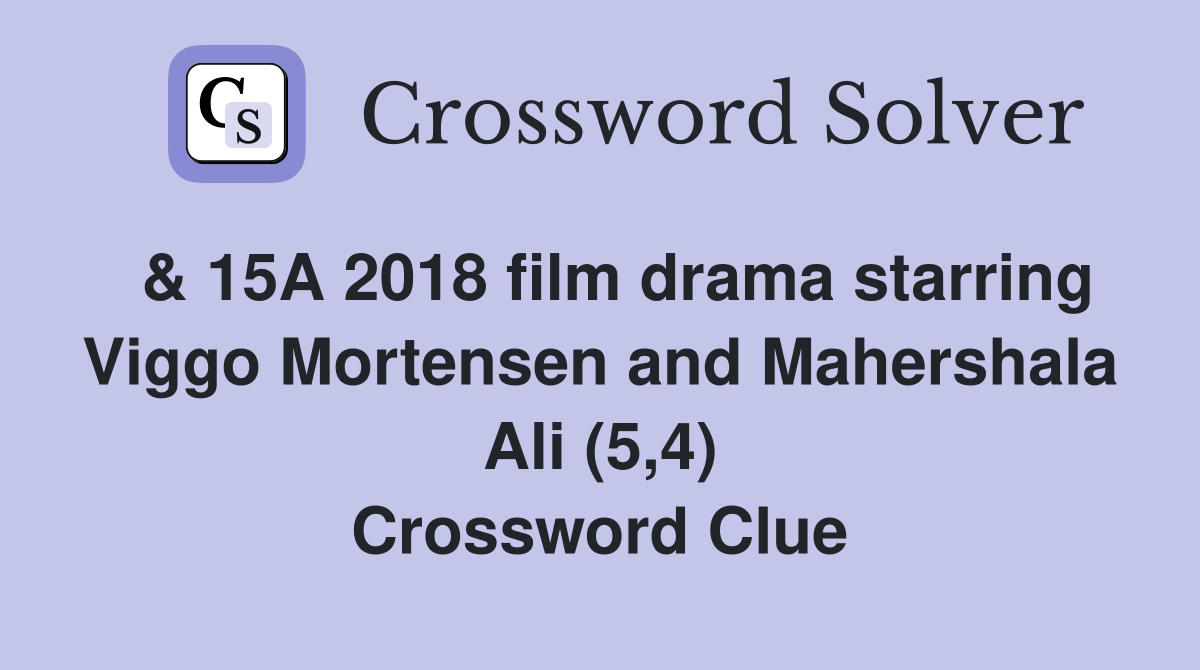  & 15A 2018 film drama starring Viggo Mortensen and Mahershala Ali (5,4) Crossword Clue