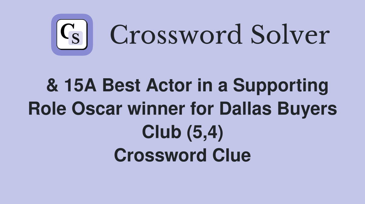  & 15A Best Actor in a Supporting Role Oscar winner for Dallas Buyers Club (5,4) Crossword Clue