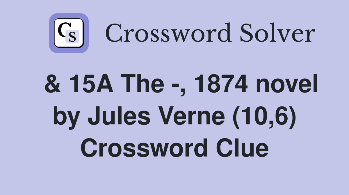  & 15A The -, 1874 novel by Jules Verne (10,6) Crossword Clue