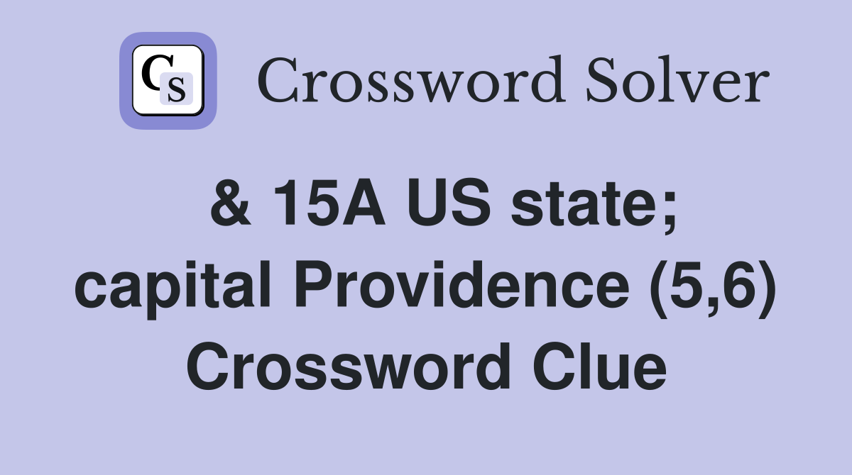  & 15A US state; capital Providence (5,6) Crossword Clue