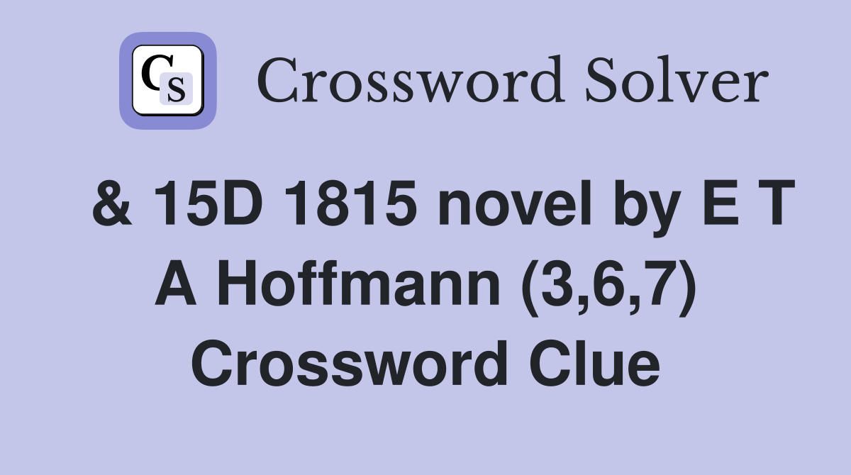  & 15D 1815 novel by E T A Hoffmann (3,6,7) Crossword Clue